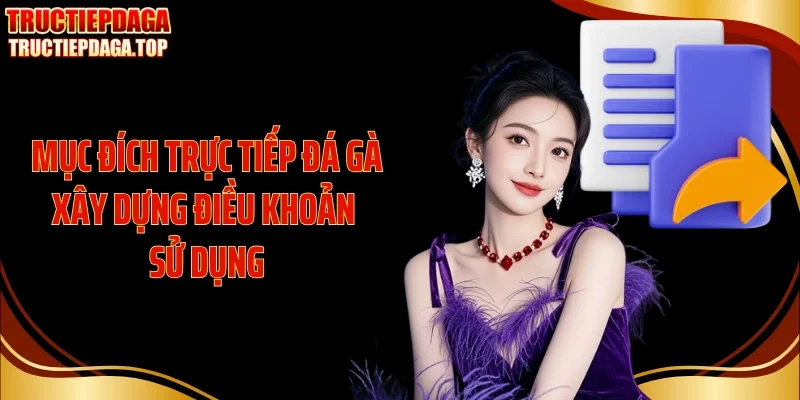 Mục đích Trực tiếp đá gà xây dựng điều khoản sử dụng